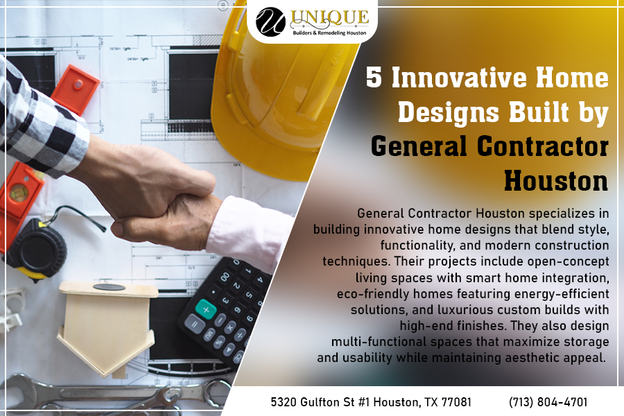 5 Innovative Home Designs Built by General Contractor Houston